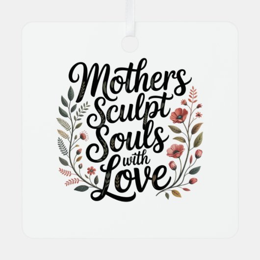 Mothers Sculpt Souls With Love Ornament Aus Metall (Vorderseite)