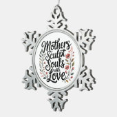 Mothers Sculpt Souls With Love Schneeflocken Zinn-Ornament (Rechts)