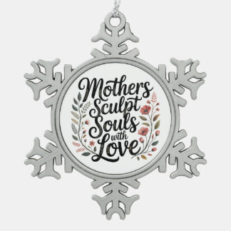 Mothers Sculpt Souls With Love Schneeflocken Zinn-Ornament
