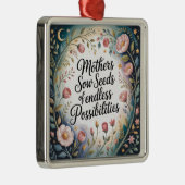 Mothers Sow Seeds Of Endless Possibilities Ornament Aus Metall (Rechts)