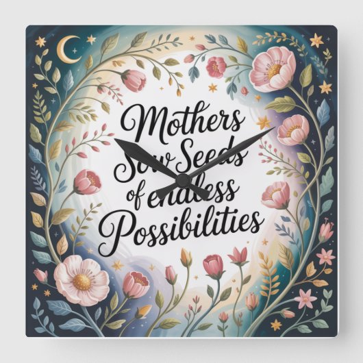 Mothers Sow Seeds Of Endless Possibilities Quadratische Wanduhr (Vorderseite)