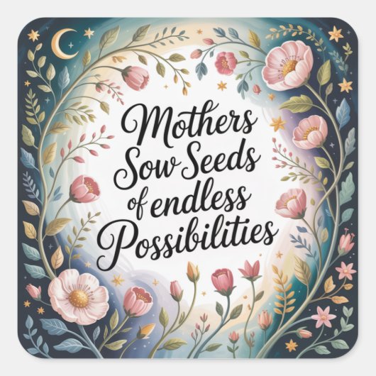 Mothers Sow Seeds Of Endless Possibilities Quadratischer Aufkleber (Vorderseite)