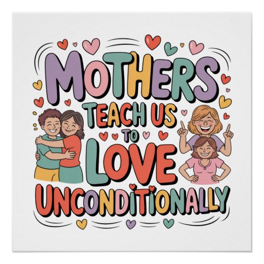 Mothers Teach Us To Love Unconditionally Poster (Vorderseite)