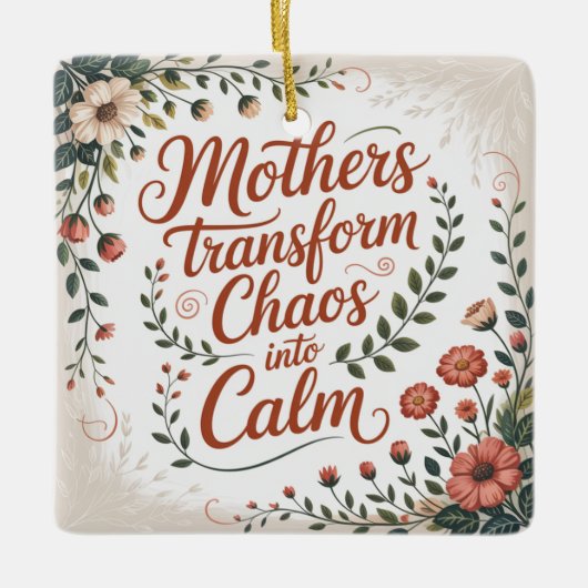 Mothers Transform Chaos Into Calm Keramikornament (Vorderseite)