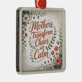 Mothers Transform Chaos Into Calm Ornament Aus Metall (Rechts)