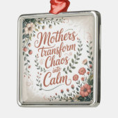 Mothers Transform Chaos Into Calm Ornament Aus Metall (Links)