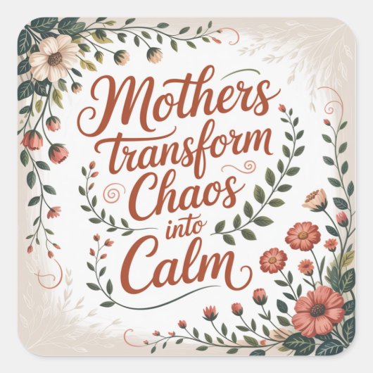 Mothers Transform Chaos Into Calm Quadratischer Aufkleber (Vorderseite)