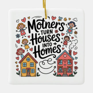Mothers Turn Houses Into Homes Keramikornament