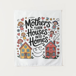 Mothers Turn Houses Into Homes Wandteppich