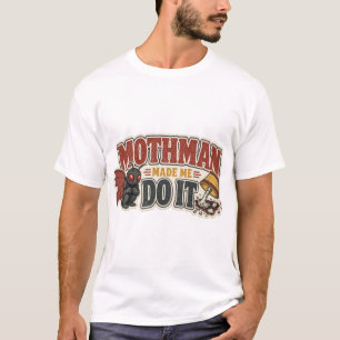 Mothman hat mich dazu gebracht T-Shirt