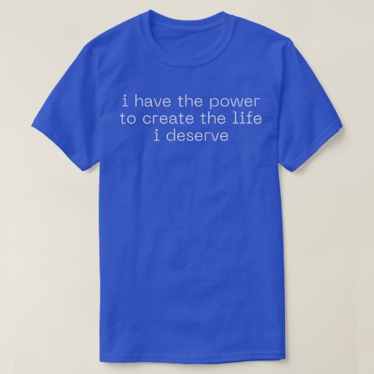 Motivation Affirmation Quote Power to Create Life T-Shirt (Design vorne)