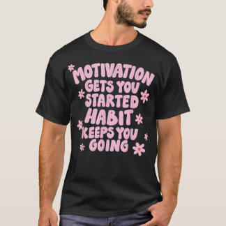 Motivation Behalte dir Gewohnheit  zu gehen T-Shirt