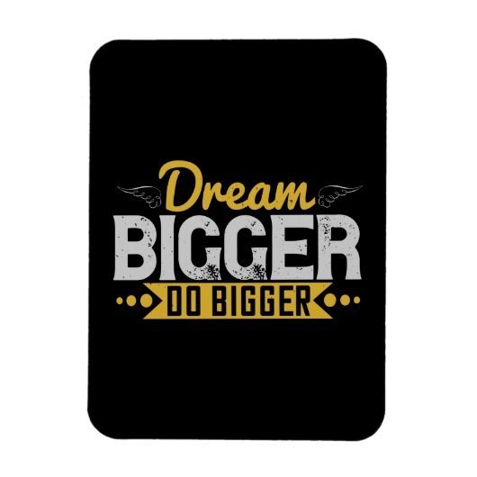 Motivation - Dream Bigger Do Bigger Magnet (Vertikal)