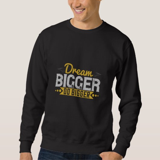Motivation - Dream Bigger Do Bigger Sweatshirt (Vorderseite)