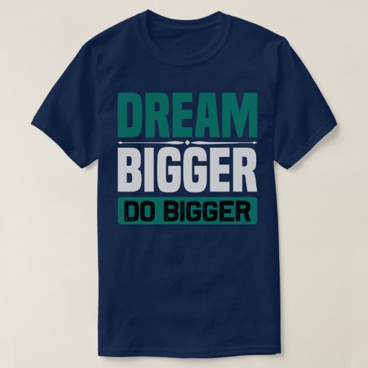 Motivation Dream Bigger Do Bigger T-Shirt (Design vorne)