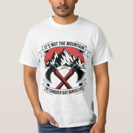 Motivation für Mountain Conquer Ax Adventure Quote T-Shirt (Vorderseite)