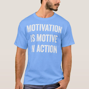Motivation is motive in action Funny Tee