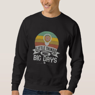 Motivation - Kleine Dinge machen große Tage Sweatshirt
