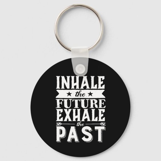 Motivation Quote Inhale The Future Exhale The Past Schlüsselanhänger (Vorderseite)