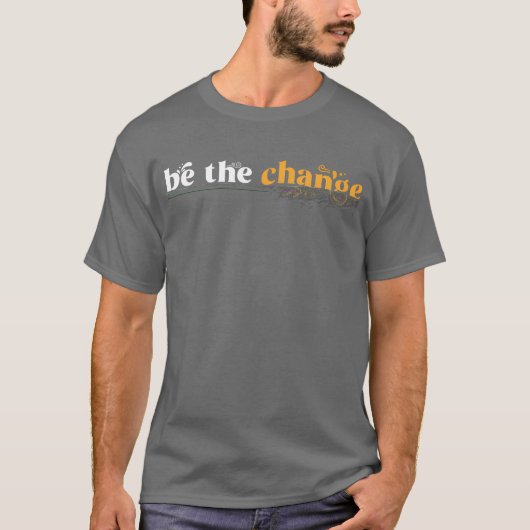 Motivation Quote Inspiration Behe Change retro T-Shirt (Vorderseite)