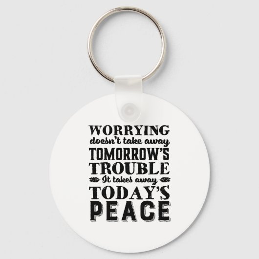 Motivation Quote Worrying Takes Away Today's Peace Schlüsselanhänger (Vorderseite)