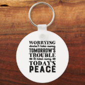 Motivation Quote Worrying Takes Away Today's Peace Schlüsselanhänger (Vorderseite)
