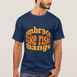 Motivation : Risiken eingehen, Veränderung annehme T-Shirt