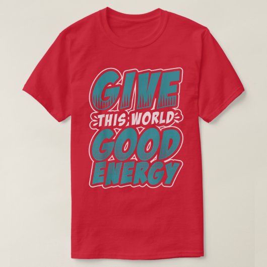 Motivation Shirt Give This World Good Energy Inspi (Design vorne)