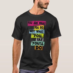 Motivation Sie sind, was Sie nicht sagen, was Sie T-Shirt