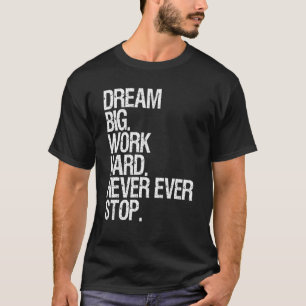 Motivation Traum große Arbeit nie aufhalten Motiva T-Shirt