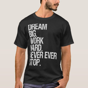 Motivation Traum große Arbeit nie aufhalten Motiva T-Shirt
