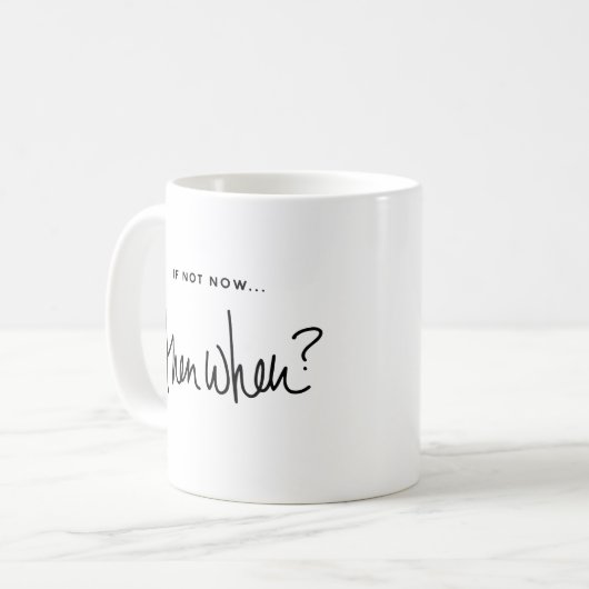 Motivation "Wenn nicht jetzt dann, wenn" Zitat Kaffeetasse (Vorderseite Links)