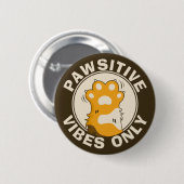 Motivational Cat Pawsitive vibes only Fun Paw Button (Vorne & Hinten)