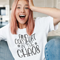 Motivational Find Comfort in the Chaos Quote T-Shi