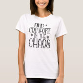Motivational Find Comfort in the Chaos Quote T-Shi T-Shirt (Vorderseite)