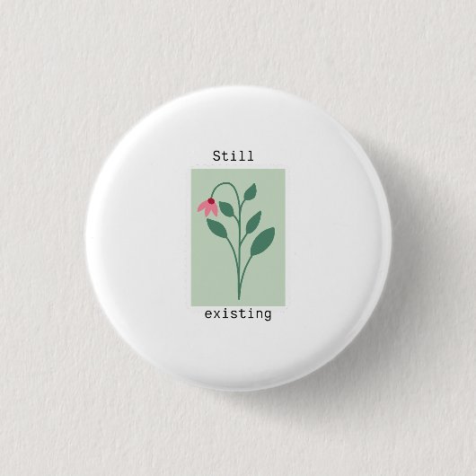 Motivational Floral Stamp - Still Existing Button (Vorderseite)