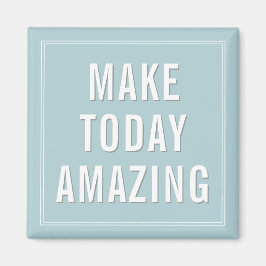 Motivational Quote Make Today Amazing Magnet