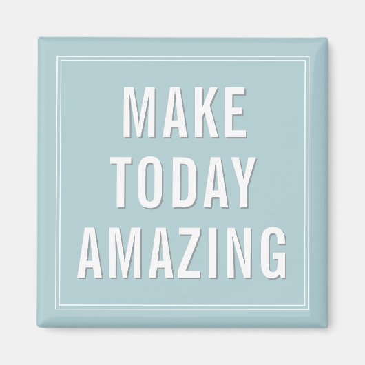 Motivational Quote Make Today Amazing  Magnet (Vorne)