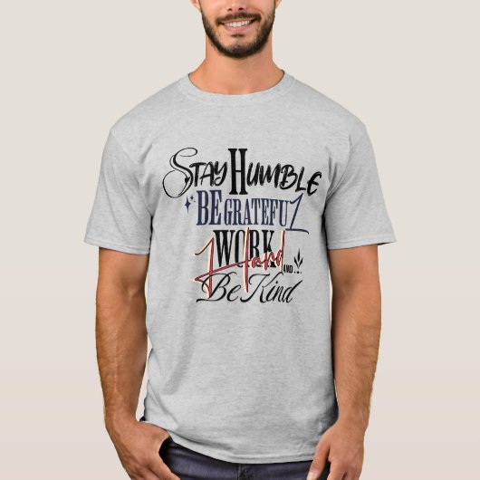Motivational Quote – Stay Humble Work Hard Be Kind T-Shirt (Vorderseite)