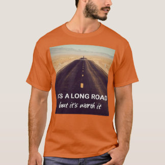Motivational Quotes It Is A Long Road T-Shirt