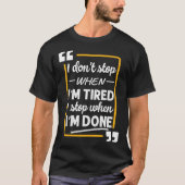 Motivational Stop When I'm Tired I stop When I'm D T-Shirt (Vorderseite)