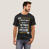 Motivational Stop When I'm Tired I stop When I'm D T-Shirt (Vorne ganz)