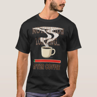 Motivationsladung.. nach Kaffee T-Shirt
