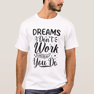 Motivationszitat 'Träume funktionieren nicht, wenn T-Shirt