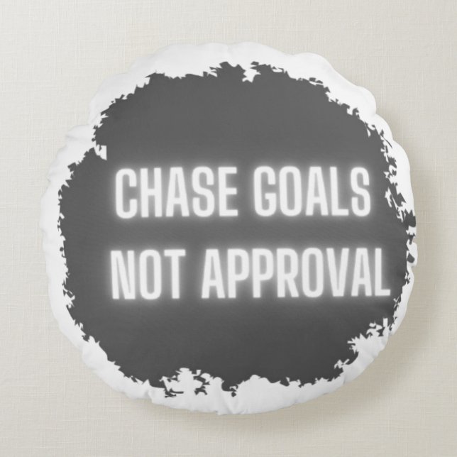 motivierend "Chase Goals Not Approval" Rundes Kissen (Vorderseite)