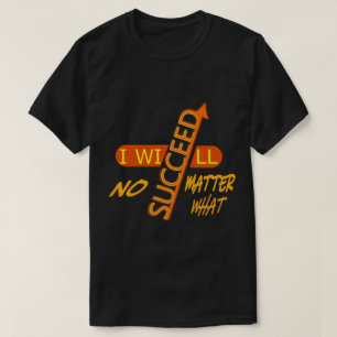 Motivierend Ich werde unter allen Umständen erfolg T-Shirt