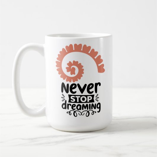 Motivierend Inspiration "Never stop Dreaming" Kaffeetasse (Links)