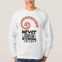Motivierend Inspiration "Never stop Dreaming" T-Shirt
