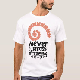 Motivierend Inspiration "Never stop Dreaming" T-Shirt