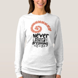 Motivierend Inspiration "Never stop Dreaming" T-Shirt